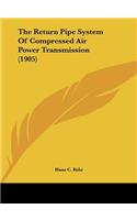 The Return Pipe System of Compressed Air Power Transmission (1905)