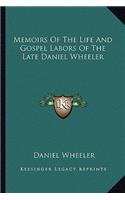 Memoirs of the Life and Gospel Labors of the Late Daniel Wheeler