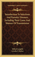Introduction to Infectious and Parasitic Diseases; Including Their Cause and Manner of Transmission