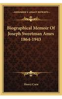 Biographical Memoir of Joseph Sweetman Ames 1864-1943