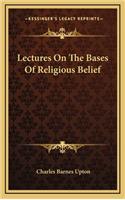 Lectures on the Bases of Religious Belief