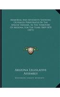 Memorial And Affidavits Showing Outrages Perpetrated By The Apache Indians, In The Territory Of Arizona, For The Years 1869-1870 (1871)