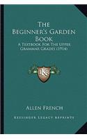 The Beginner's Garden Book: A Textbook for the Upper Grammar Grades (1914)