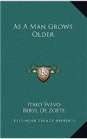 As A Man Grows Older