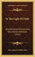 In The Light Of Faith: Baccalaureate Sermons And Educational Addresses (1922)