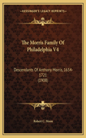 Morris Family Of Philadelphia V4: Descendants Of Anthony Morris, 1654-1721 (1908)