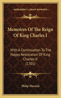 Memoires Of The Reign Of King Charles I