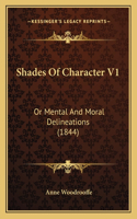 Shades Of Character V1: Or Mental And Moral Delineations (1844)