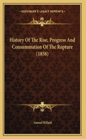 History Of The Rise, Progress And Consummation Of The Rupture (1858)