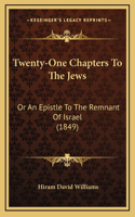 Twenty-One Chapters To The Jews