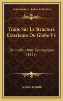 Traite Sur La Structure Exterieure Du Globe V1: Ou Institutions Geologiques (1822)