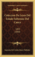 Coleccion De Leyes Del Estado Soberano Del Cauca: 1859 (1860)