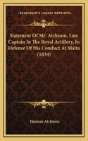 Statement Of Mr. Atchison, Late Captain In The Royal Artillery, In Defense Of His Conduct At Malta (1834)