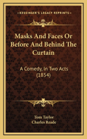 Masks And Faces Or Before And Behind The Curtain