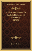 A New Supplement To Euclid's Elements Of Geometry (1840)