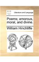 Poems; Amorous, Moral, and Divine.