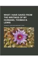 What I Have Saved from the Writings of My Husband, Thomas B. Lewis