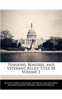 Pensions, Bonuses, and Veterans' Relief Title 38 Volume 2