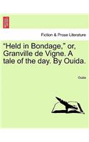 "Held in Bondage," Or, Granville de Vigne. a Tale of the Day. by Ouida.