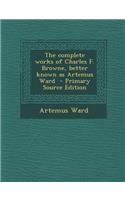 The Complete Works of Charles F. Browne, Better Known as Artemus Ward