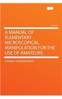 A Manual of Elementary Microscopical Manipulation for the Use of Amateurs