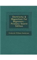 Electricity & Magnetism for Beginners - Primary Source Edition
