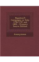 Napoleon's Campaigns in Italy 1796-1797 and 1800 - Primary Source Edition: (English)