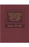 B. Platinae Cremonensis, de Honesta Uoluptate, de Ratione Uictus, & Modo Uiuendi, de Natura Rerum & Arte Coquendi Libri X .. - Primary Source Edition