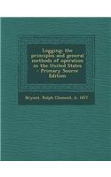 Logging; The Principles and General Methods of Operation in the United States