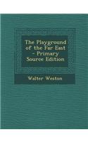 The Playground of the Far East - Primary Source Edition: (English)