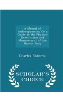 Manual of Anthropometry or a Guide to the Physical Examination and Measurement of the Human Body - Scholar's Choice Edition