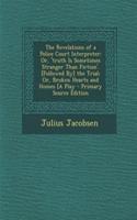 The Revelations of a Police Court Interpreter: Or, 'Truth Is Sometimes Stranger Than Fiction'. [Followed By] the Trial; Or, Broken Hearts and Homes [A Play