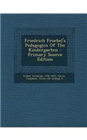 Friedrich Froebel's Pedagogics of the Kindergarten - Primary Source Edition