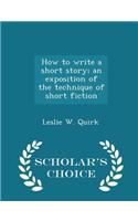 How to Write a Short Story; An Exposition of the Technique of Short Fiction - Scholar's Choice Edition: (English)