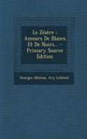 Le Zézère: Amours De Blancs Et De Noirs... - Primary Source Edition