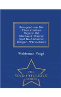 Kompendium Der Theoretischen Physik: Bd. Mechanik Starrer Und Nichtstarrer Korper. Warmelehre - War College Series: Bd. Mechanik Starrer Und Nichtstarrer Korper. Warmelehre - War College Series