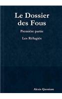Le Dossier Des Fous - Premiere Partie : Les Refugies