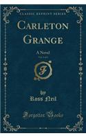 Carleton Grange, Vol. 1 of 3: A Novel (Classic Reprint)