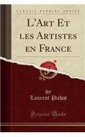 L'Art Et Les Artistes En France (Classic Reprint)