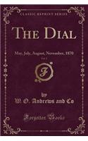 The Dial, Vol. 1: May, July, August, November, 1870 (Classic Reprint)(English)