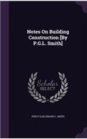 Notes On Building Construction [By P.G.L. Smith]