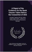 Digest of the Evidence On the Bank Charter Taken Before the Committee of 1832: Arranged Together With the Tables Under Proper Heads; to Which Are Prefixed Strictures and Illustrative Remarks