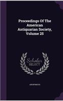 Proceedings of the American Antiquarian Society, Volume 25