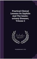 Practical Clinical Lessons On Syphilis And The Genito-urinary Diseases, Volume 2