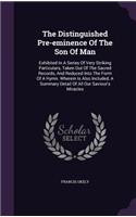 The Distinguished Pre-eminence Of The Son Of Man