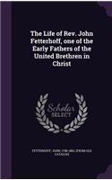 The Life of Rev. John Fetterhoff, one of the Early Fathers of the United Brethren in Christ