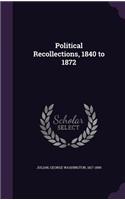 Political Recollections, 1840 to 1872
