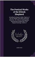 Poetical Works of the Ettrick Shepherd: Including the Queen's Wake, Pilgrims of the Sun, Mador of the Moor, Mountain Bard, Etc., Etc. With an Autobiography, and Illustrative Engravings, Fr