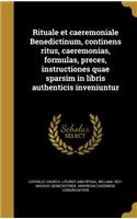 Rituale et caeremoniale Benedictinum, continens ritus, caeremonias, formulas, preces, instructiones quae sparsim in libris authenticis inveniuntur