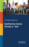 Study Guide for Katherine Anne Porter's "He"